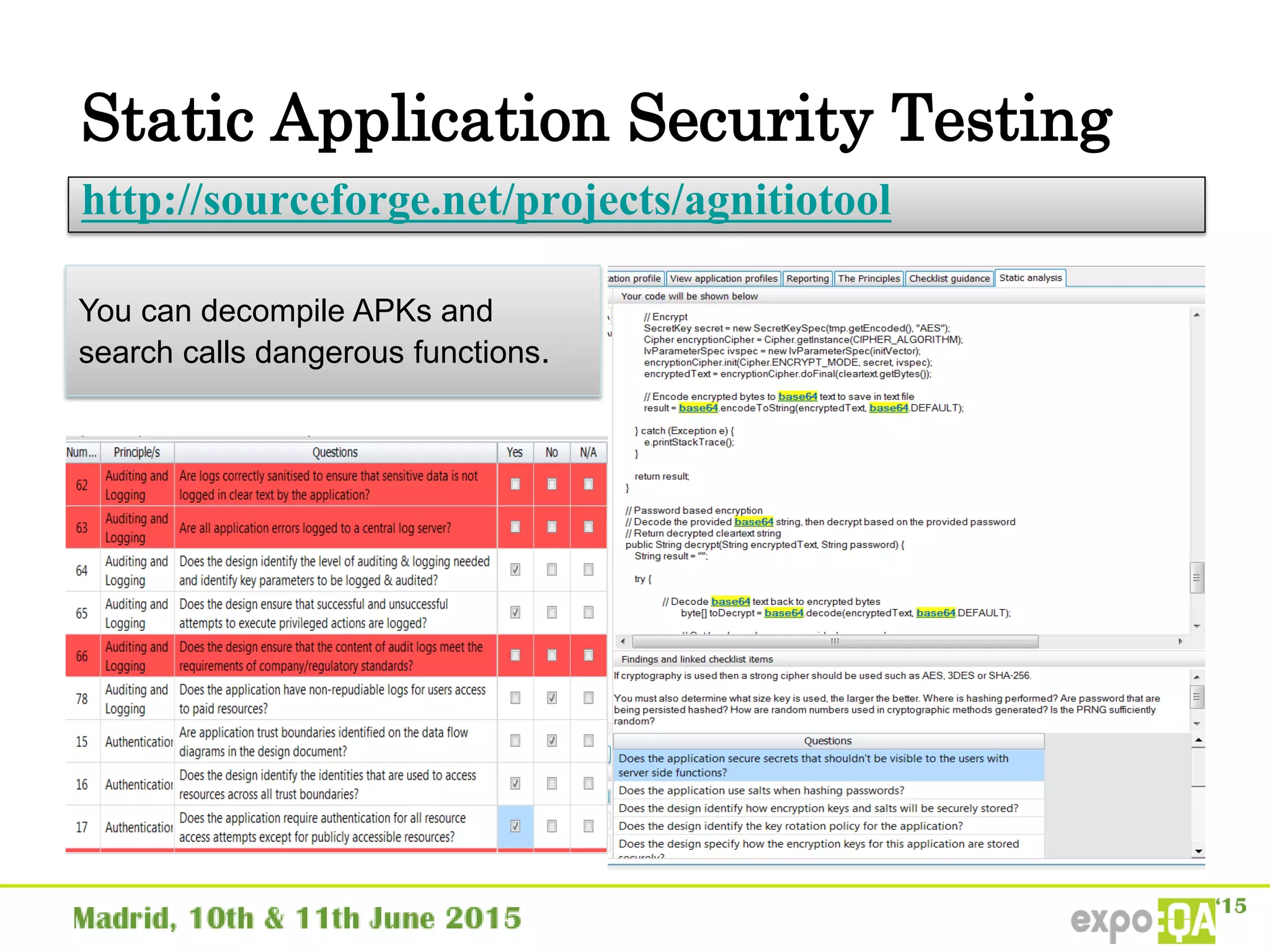 Static Application Security Testing
http://sourceforge.net/projects/agnitiotool
You can decompile APKs and
search calls dangerous functions.
 