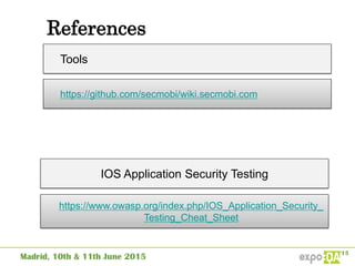 References
https://github.com/secmobi/wiki.secmobi.com
Tools
IOS Application Security Testing
https://www.owasp.org/index.php/IOS_Application_Security_
Testing_Cheat_Sheet
 