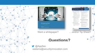 Questions?
@AppSec
eadams@securityinnovation.com
Want a whitepaper? ….and/or Tip Sheet?
 