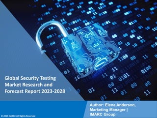 Copyright © IMARC Service Pvt Ltd. All Rights Reserved
Global Security Testing
Market Research and
Forecast Report 2023-2028
Author: Elena Anderson,
Marketing Manager |
IMARC Group
© 2019 IMARC All Rights Reserved
 