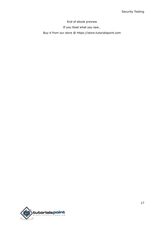 Security Testing
17
End of ebook preview
If you liked what you saw…
Buy it from our store @ https://store.tutorialspoint.com
 