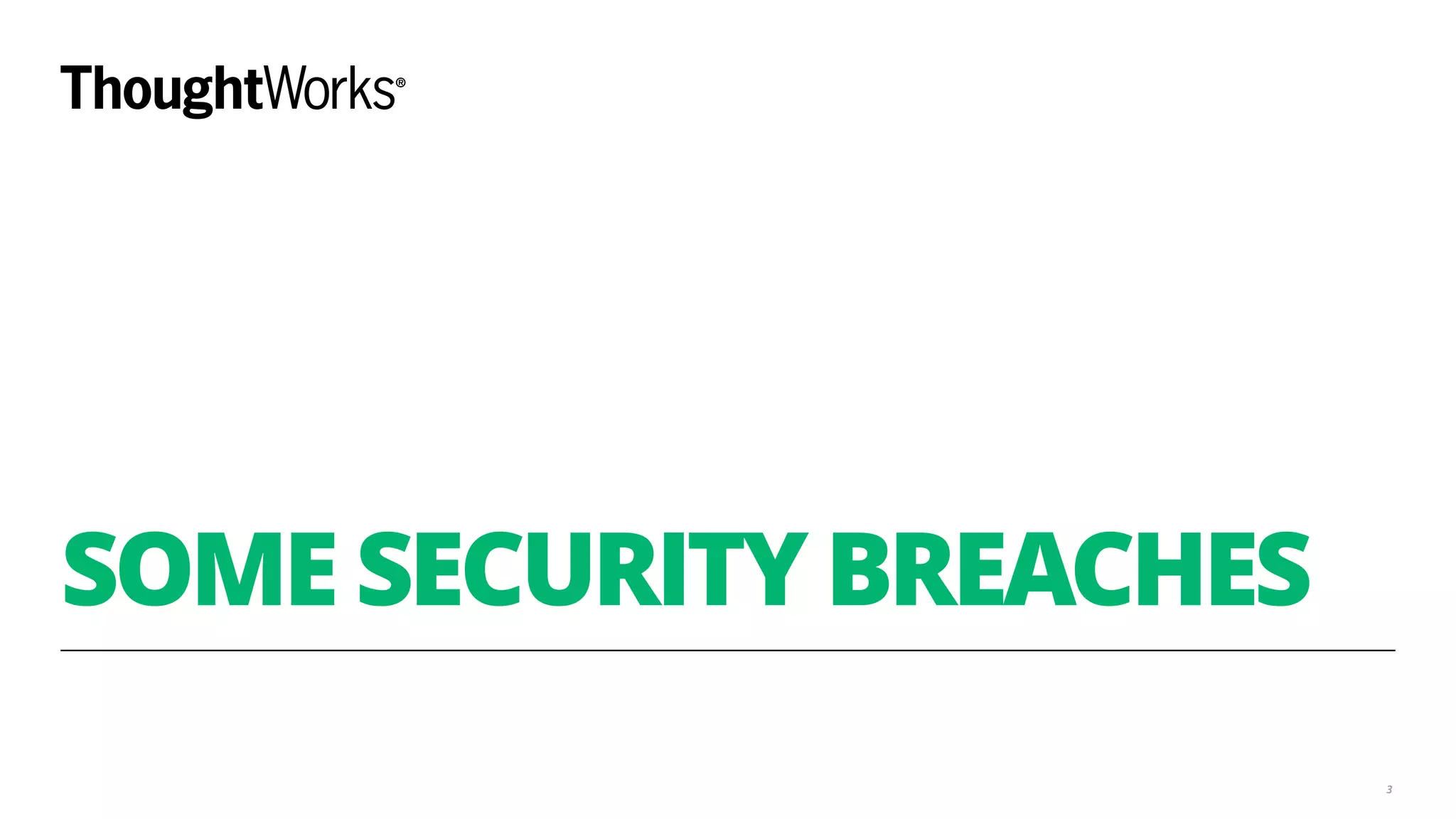 SOME SECURITY BREACHES
3
 