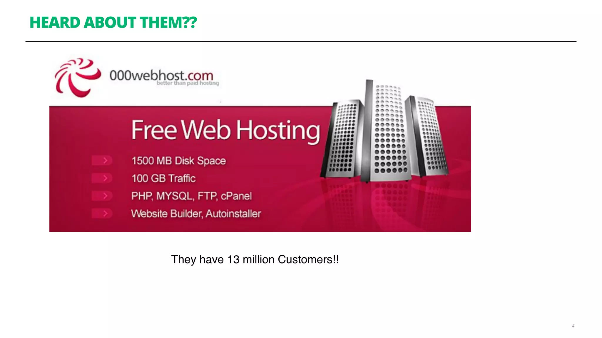 HEARD ABOUT THEM??
4
They have 13 million Customers!!
 