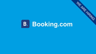 Booking.com
W
E
AR
E
H
IR
IN
G
 