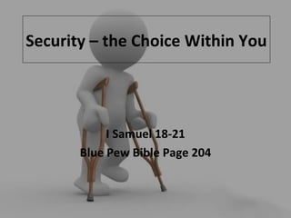 Security – the Choice Within You I Samuel 18-21 Blue Pew Bible Page 204 