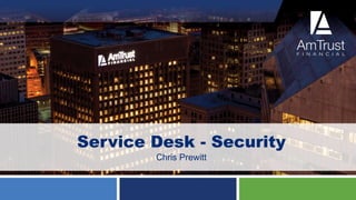 Service Desk - Security
Chris Prewitt
 