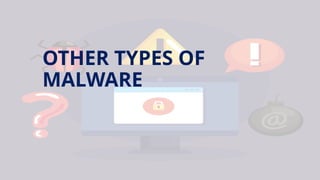 OTHER TYPES OF
MALWARE
 