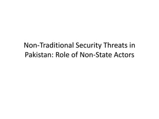 Non-Traditional Security Threats in
Pakistan: Role of Non-State Actors
 