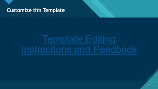 Click to edit Master title style
10
Customize this Template
10
Template Editing
Instructions and Feedback
 