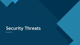 Click to edit Master title style
2
Security Threats
S u b t i t l e
2
 