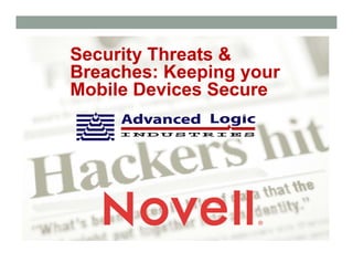 Security Threats &
Breaches: Keeping your
Mobile Devices Secure
 
