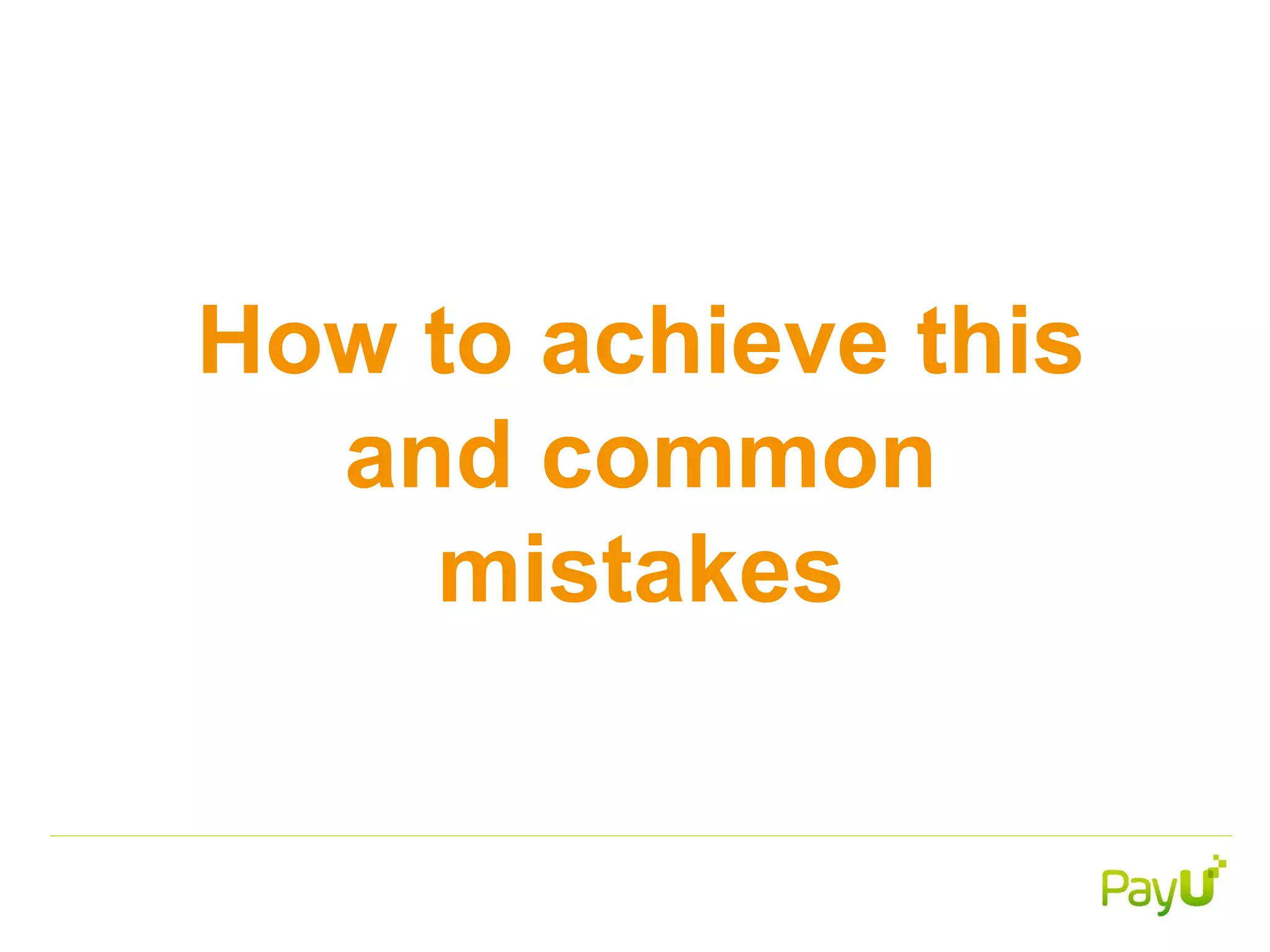 How to achieve this
and common
mistakes
 