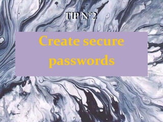 TIP Nº2
Create secure
passwords
TIP Nº2
 