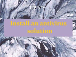TIP Nº5
Install an antivirus
solution
TIP Nº5
 