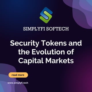 Security Tokens and
the Evolution of
Capital Markets
www.simplyfi.tech
read more
SIMPLYFI SOFTECH
 