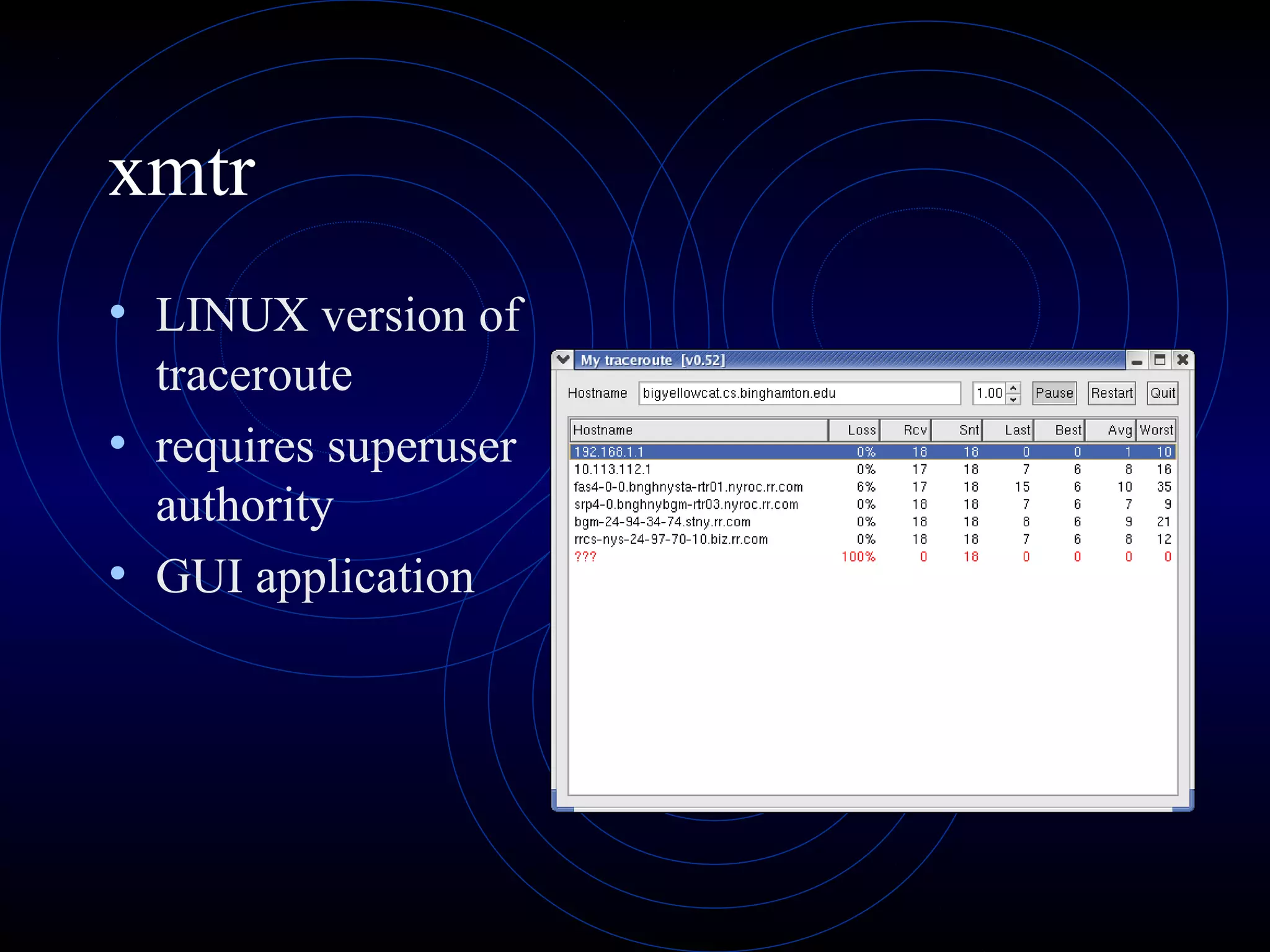 xmtr
• LINUX version of
traceroute
• requires superuser
authority
• GUI application
 