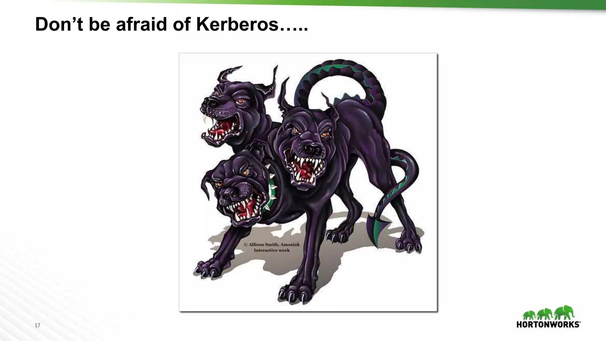 17
Don’t be afraid of Kerberos…..
 