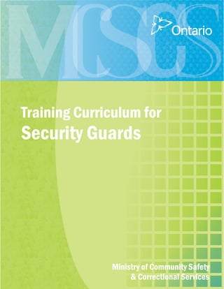 Training Curriculum for
Security Guards




              Ministry of Community Safety
                   & Correctional Services
 