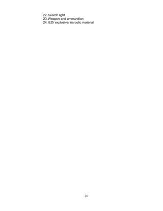 26
22.Search light
23.Weapon and ammunition
24.IED/ explosive/ narcotic material
 