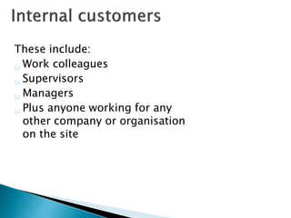 These include:
Work colleagues
Supervisors
Managers
Plus anyone working for any
other company or organisation
on the site
 