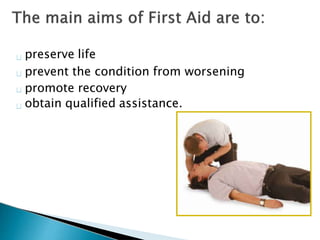 preserve life
prevent the condition from worsening
promote recovery
obtain qualified assistance.
 