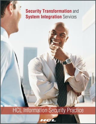 Security Transformation and
     System Integration Services




HCL Information Security Practice
 