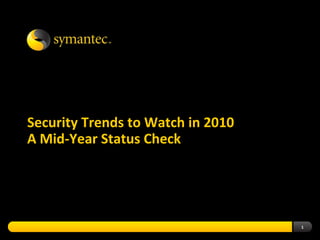 1 Security Trends to Watch in 2010A Mid-Year Status Check 