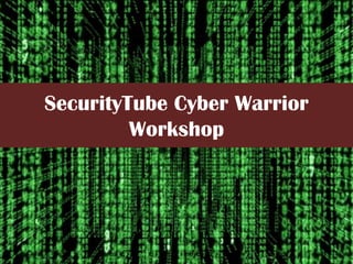 SecurityTube Cyber Warrior
         Workshop
 