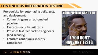 © 2020 Puma Security, LLC | All Rights Reserved
Prerequisite for automating build, test,
and deployment:
• Commit triggers...