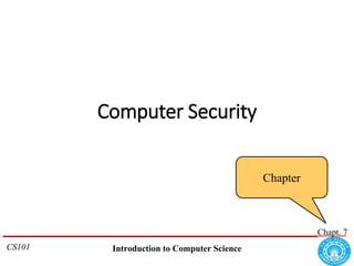 CS101 Introduction to Computer Science
Computer Security
Chapt. 7
Chapter
 