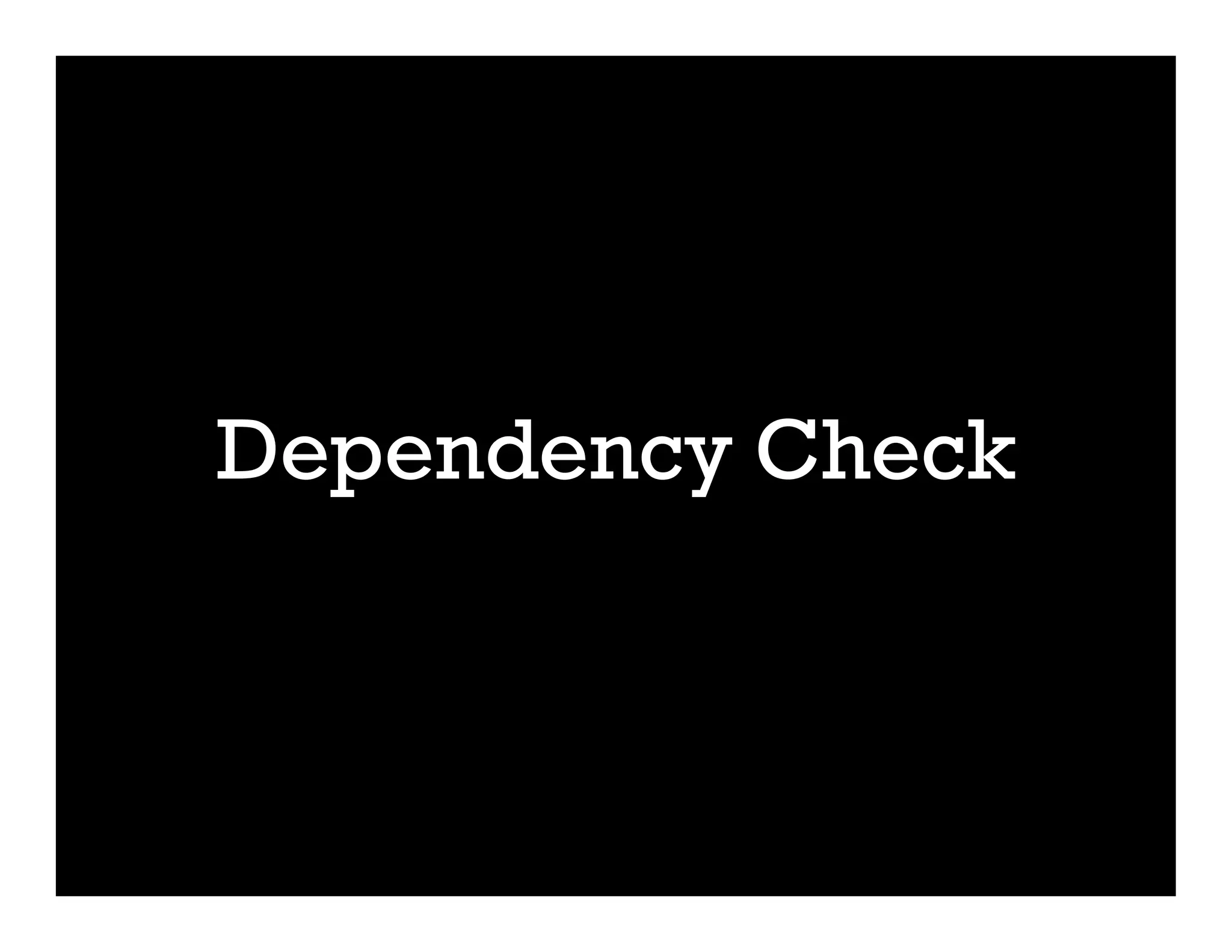 Dependency Check
 