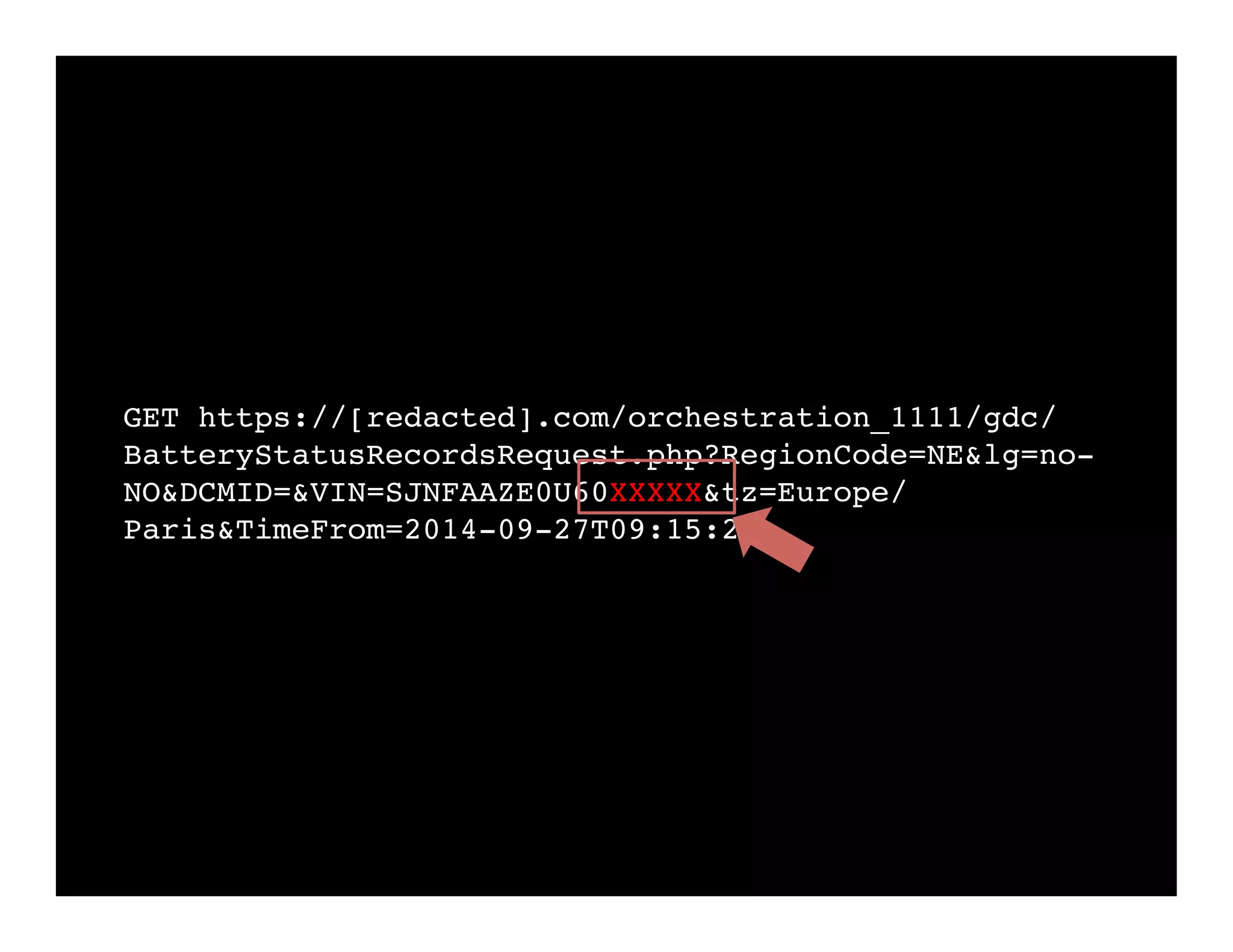 GET https://[redacted].com/orchestration_1111/gdc/
BatteryStatusRecordsRequest.php?RegionCode=NE&lg=no-
NO&DCMID=&VIN=SJNFAAZE0U60XXXXX&tz=Europe/
Paris&TimeFrom=2014-09-27T09:15:21
 