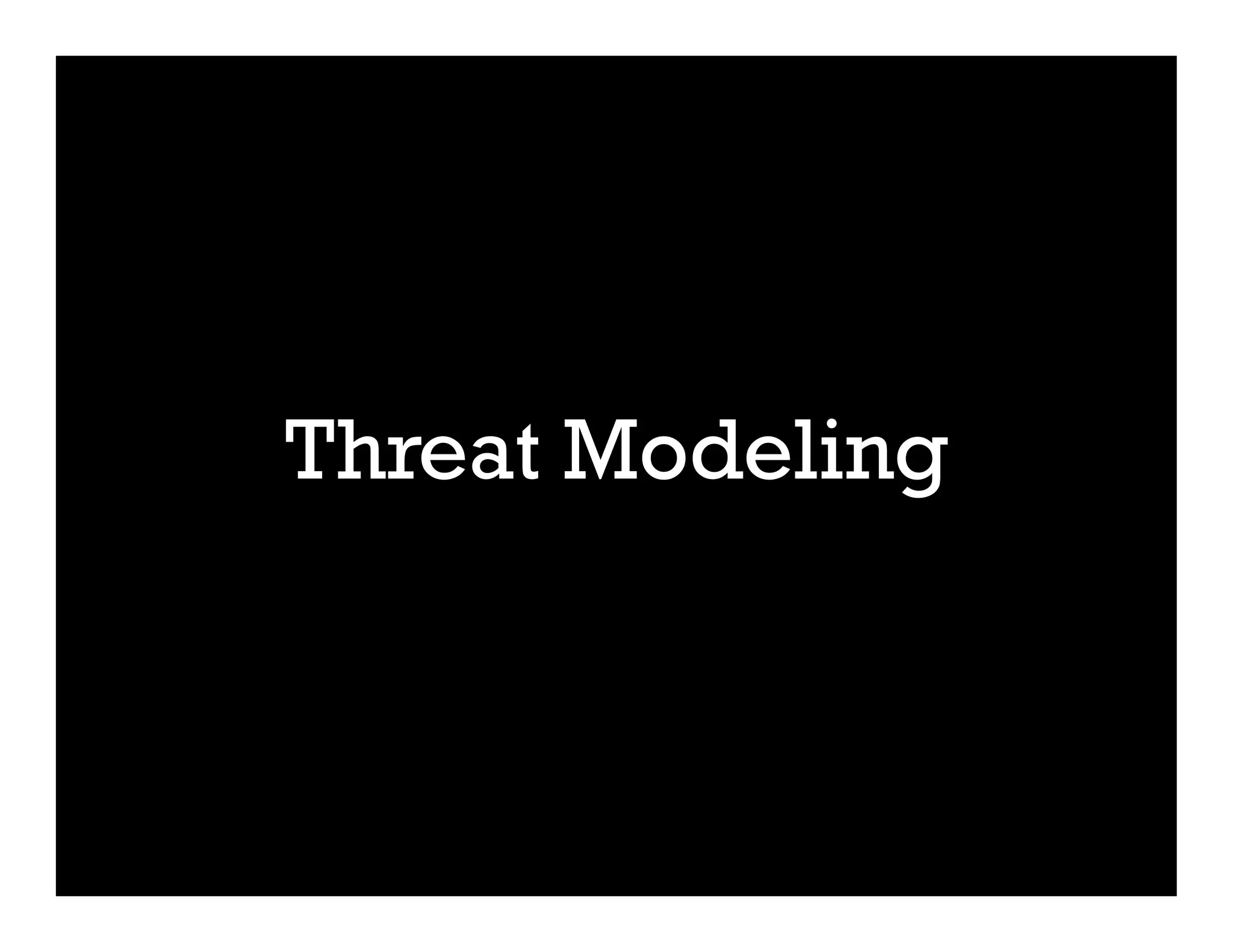 Threat Modeling
 