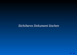 23 / 50
Sichtbares Dokument löschen
 