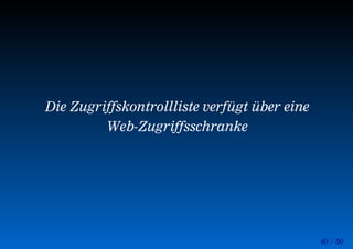40 / 50
Die Zugriffskontrollliste verfügt über eine
Web-Zugriffsschranke
 