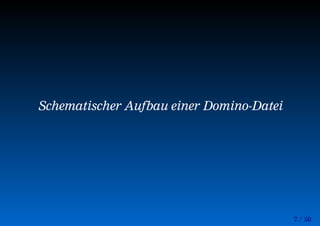 7 / 50
Schematischer Aufbau einer Domino-Datei
 