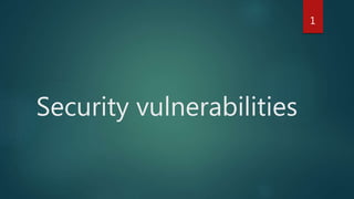 Security vulnerabilities
1
 
