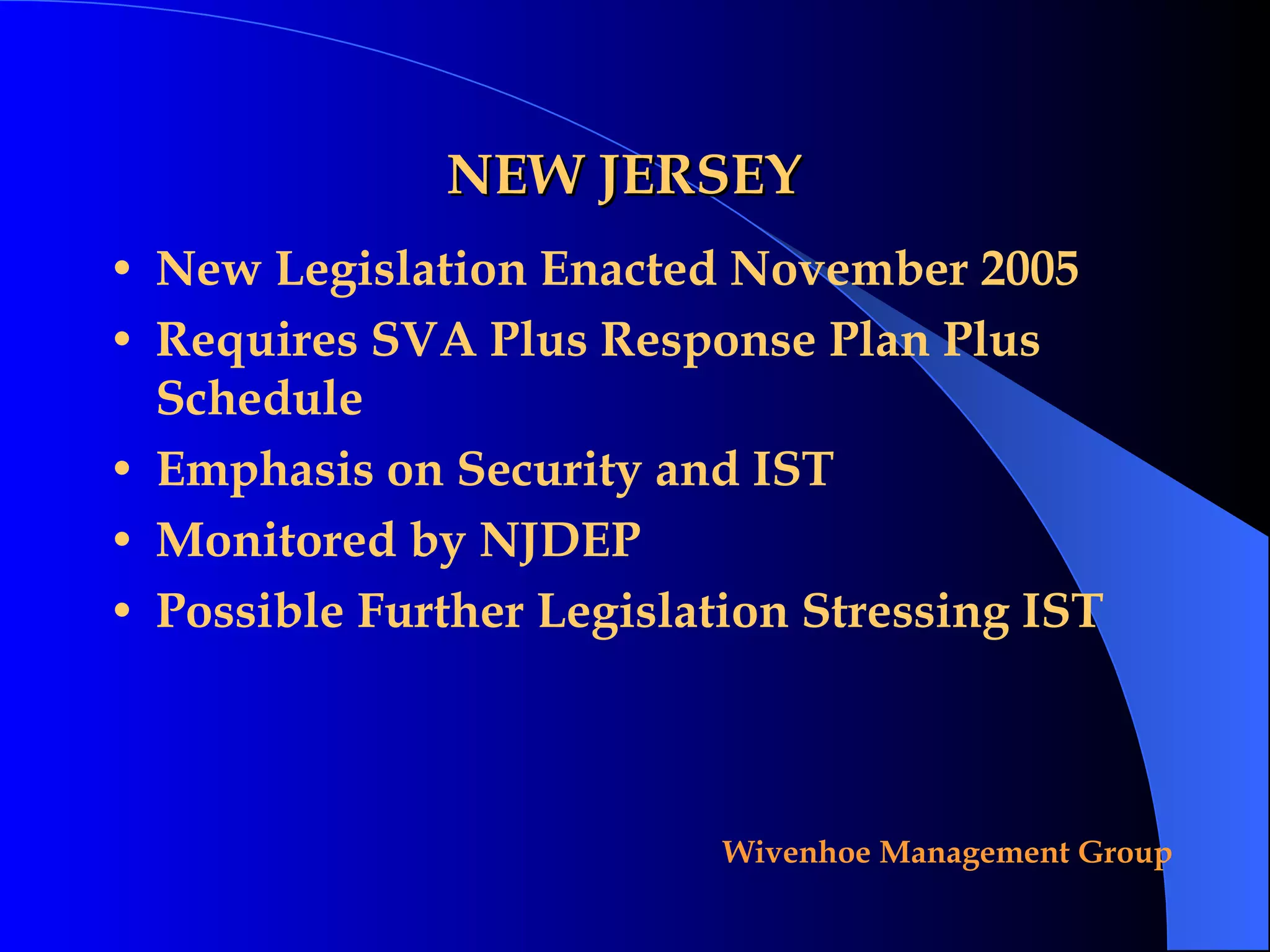 NEW JERSEY New Legislation Enacted November 2005 Requires SVA Plus Response Plan Plus Schedule Emphasis on Security and IST Monitored by NJDEP Possible Further Legislation Stressing IST 