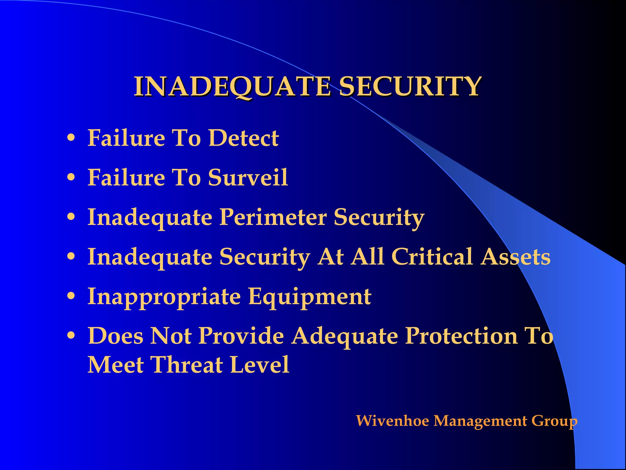 INADEQUATE SECURITY Failure To Detect Failure To Surveil Inadequate Perimeter Security Inadequate Security At All Critical Assets Inappropriate Equipment Does Not Provide Adequate Protection To Meet Threat Level 