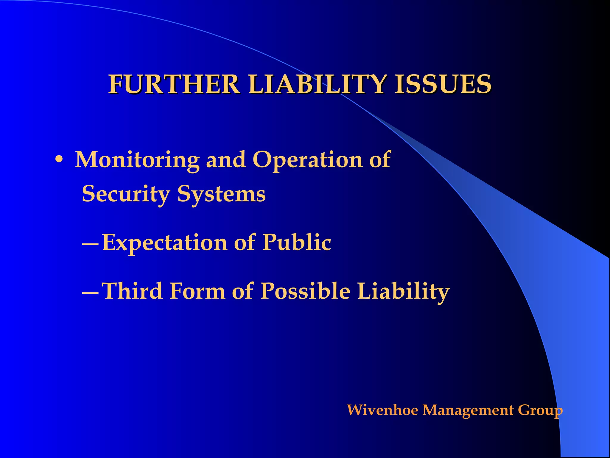 FURTHER LIABILITY ISSUES Monitoring and Operation of Security Systems Expectation of Public Third Form of Possible Liability 