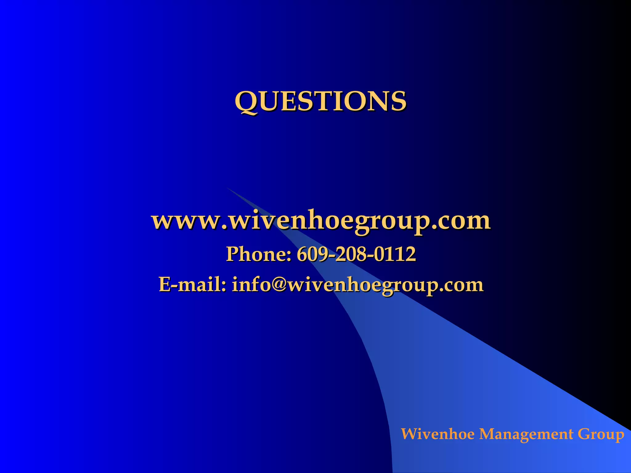 QUESTIONS www.wivenhoegroup.com Phone: 609-208-0112 E-mail: info@wivenhoegroup.com 