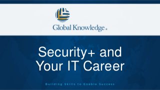 Security+ and
Your IT Career
 