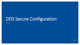 DDS Secure Configuration
©2020 Real-TimeInnovations,Inc.
 