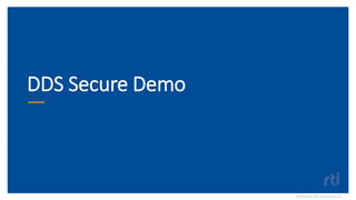 DDS Secure Demo
©2020 Real-TimeInnovations,Inc.
 