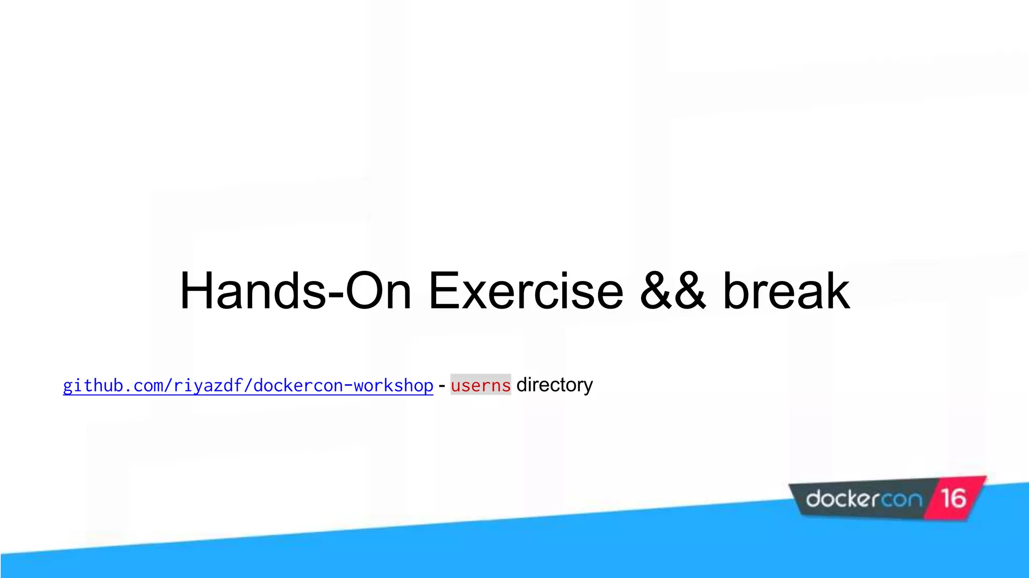 Hands-On Exercise && break github.com/riyazdf/dockercon-workshop - userns directory 
