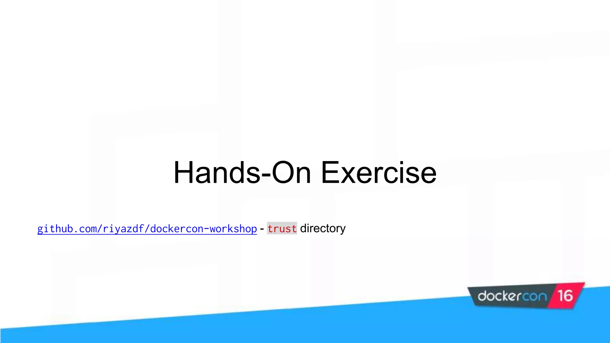 Hands-On Exercise github.com/riyazdf/dockercon-workshop - trust directory 