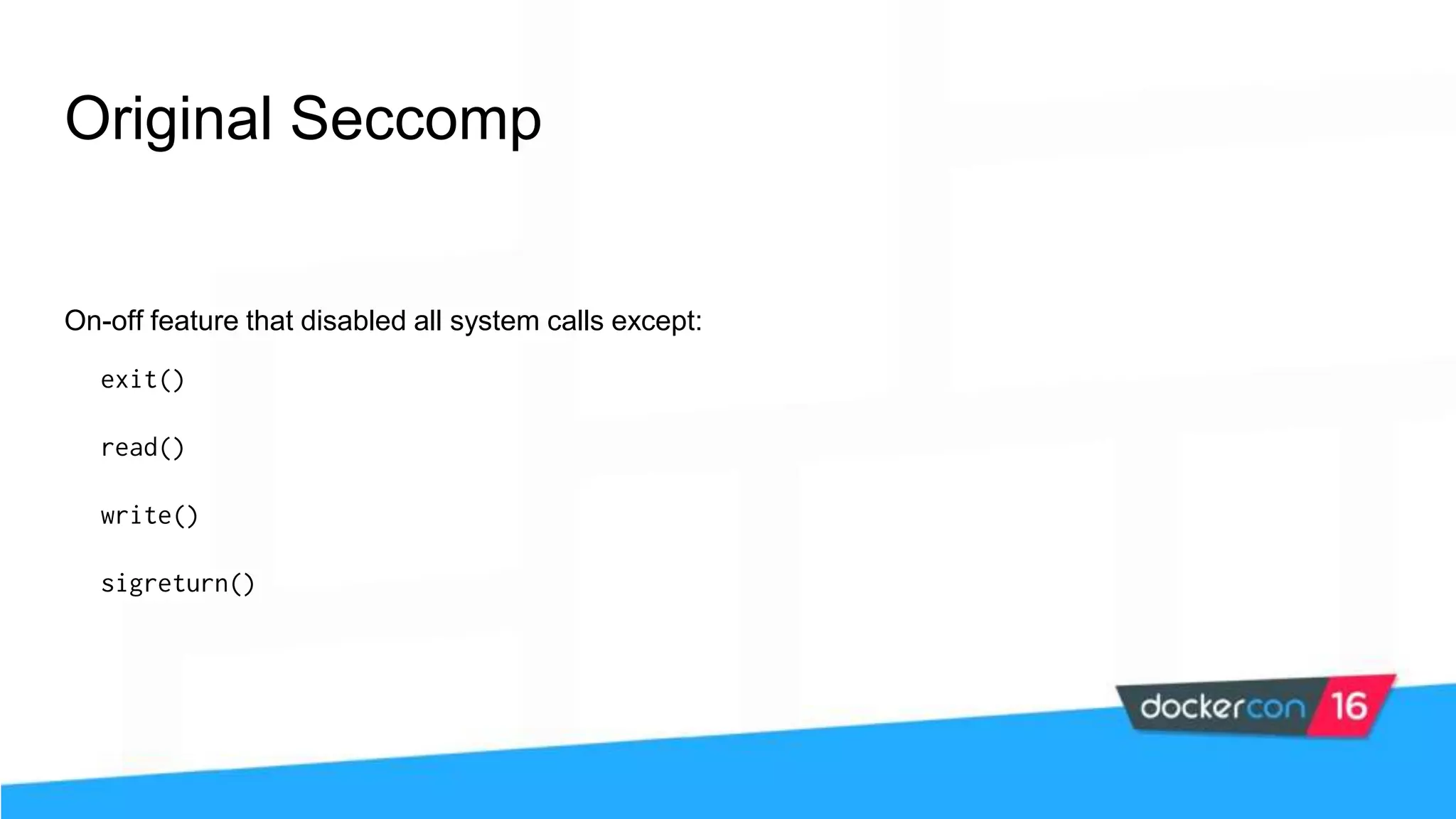 Original Seccomp On-off feature that disabled all system calls except: exit() read() write() sigreturn() 
