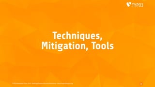 TYPO3 Developer Days 2019 - Web Application Security Workshop - oliver.hader@typo3.org
Techniques,
Mitigation, Tools
14
 