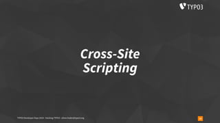 Cross-Site
Scripting
15TYPO3 Developer Days 2019 - Hacking TYPO3 - oliver.hader@typo3.org
 