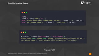 TYPO3 Developer Days 2019 - Web Application Security Workshop - oliver.hader@typo3.org 16
Cross-Site Scripting - basics
“classic” XSS
 